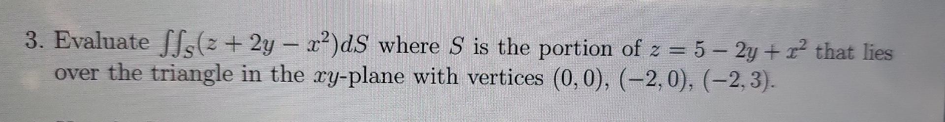 3 Evaluate Sss 2 2y R Ds Where S Is The Portion Of 2 5 2y That Lies Over The Triangle In The Cy Plane With V 1