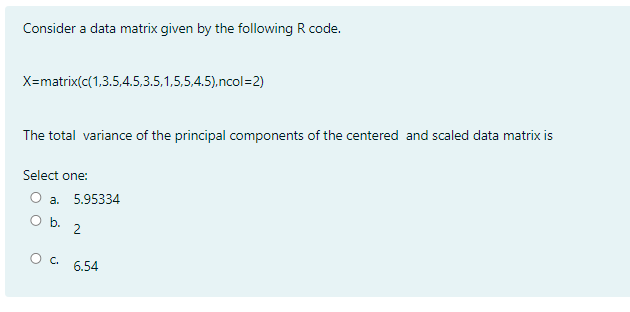 Consider A Data Matrix Given By The Following R Code X Matrix C 1 3 5 4 5 3 5 1 5 5 4 5 Ncol 2 The Total Variance Of 1