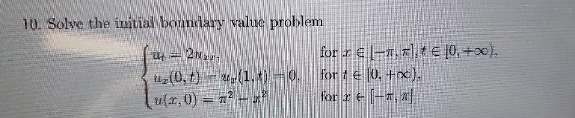 10 Solve The Initial Boundary Value Problem Ut 2uur For X 1 1 T E 0 Co Uz 0 T U 1 T 0 For T E 0 1