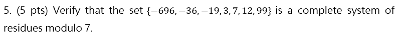 5 5 Pts Verify That The Set 696 36 19 3 7 12 99 Is A Complete System Of Residues Modulo 7 1