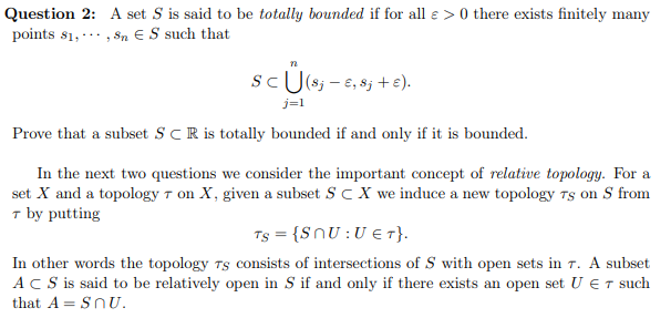 Question 2 A Set S Is Said To Be Totally Bounded If For All E 0 There Exists Finitely Many Points 81 Sn Es Such 1