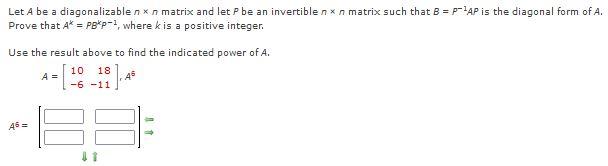 Let A Be A Diagonalizable Nxn Matrix And Let P Be An Invertible Nx N Matrix Such That B P 1ap Is The Diagonal Form Of 1