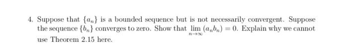 4 Suppose That An Is A Bounded Sequence But Is Not Necessarily Convergent Suppose The Sequence Converges To Zero 1