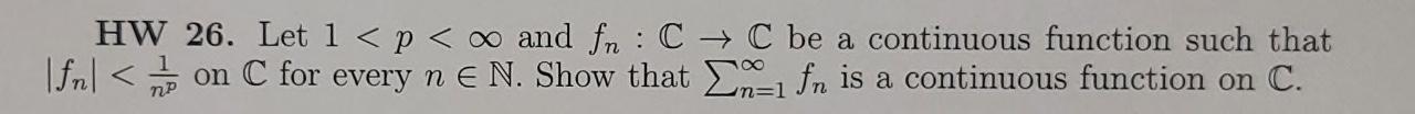 Hw 26 Let 1 P Oo And Fr C C Be A Continuous Function Such That Fn A On C For Every N E N Show That I M 1 Fn 1