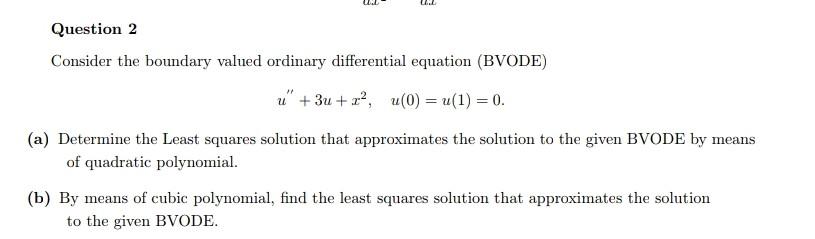 Uz Question 2 Consider The Boundary Valued Ordinary Differential Equation Bvode U 3u Z U 0 U 1 0 A Deter 1