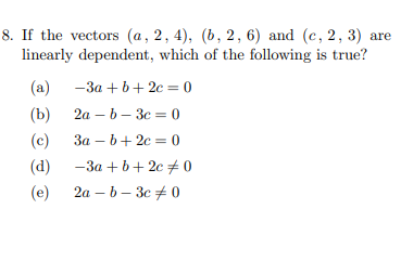 8 If The Vectors A 2 4 6 2 6 And C 2 3 Are Linearly Dependent Which Of The Following Is True A 3a B 2 1