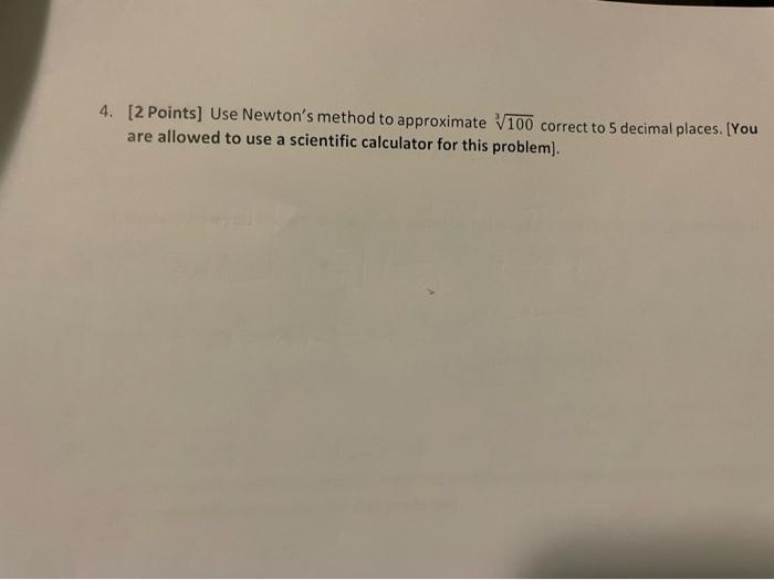 4 2 Points Use Newton S Method To Approximate V100 Correct To 5 Decimal Places You Are Allowed To Use A Scientific C 1