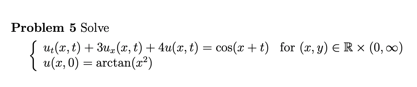 Problem 5 Solve Ut X T 3uz X T 4u X T Cos X T For X Y E R 0 00 U X 0 Arctan X2 2 1