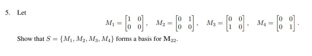 5 Let M 6 1 8 M5 1 M2 M4 Show That S M1 M2 M3 M4 Forms A Basis For M22 1