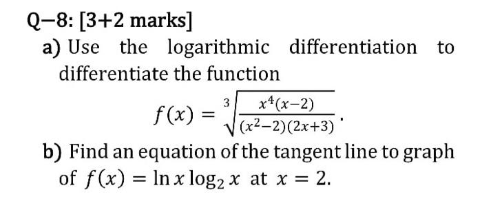 Q 8 3 2 Marks A Use The Logarithmic Differentiation To Differentiate The Function X4 X 2 F X X2 2 2x 3 B Fin 1