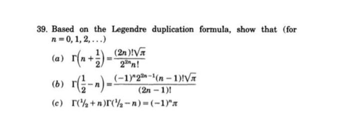 39 Based On The Legendre Duplication Formula Show That For N 0 1 2 V1 1 22n N 1 V7 2n 1 C R N R 1