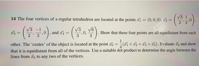 3 14 The Four Vertices Of A Regular Tetrahedron Are Located At The Points X1 0 0 0 25 V3 V3 V3 And 34 0 Show 1