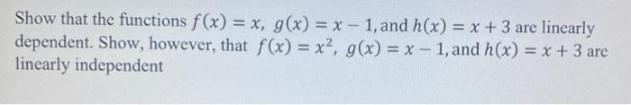 Show That The Functions F X X G X X 1 And H X X 3 Are Linearly Dependent Show However That F X X2 1