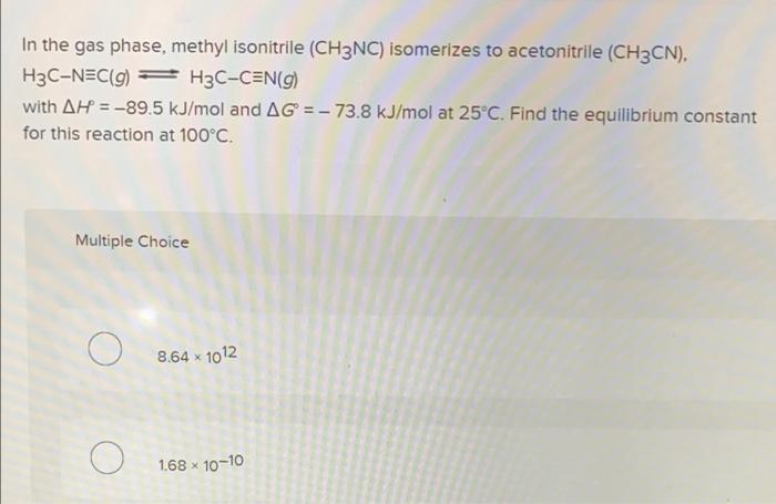 In The Gas Phase Methyl Isonitrile Ch3nc Isomerizes To Acetonitrile Ch3cn H3c Nec G H3c C N G With Ah 89 5 Kj 1