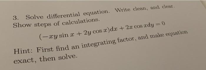 3 Solve Differential Equation Write Clean And Clear Show Steps Of Calculations Xy Sin X 2y Cos X Dx 2x Cos Xdy 1