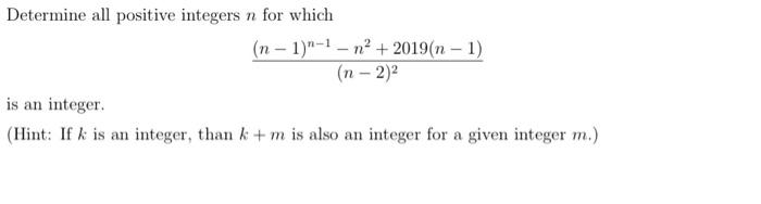 Determine All Positive Integers N For Which N 1 1 N 2019 N 1 N 2 2 Is An Integer Hint If K Is An Integer Tha 1