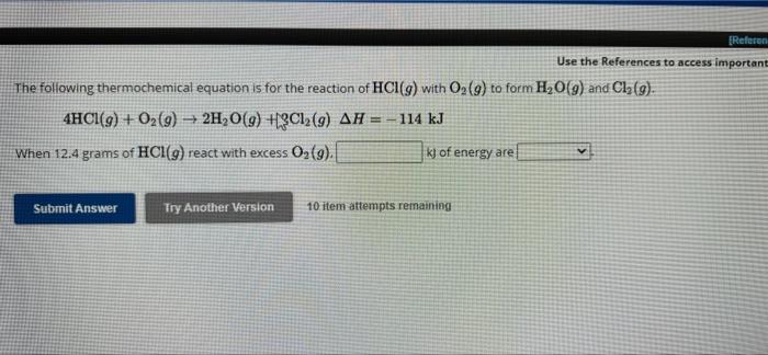 The Following Thermochemical Equation Is For The Reaction Of Hcl G With O 9 To Form H O G And Cl G 4hcl G O 1