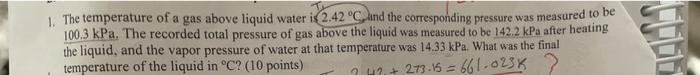 1 The Temperature Of A Gas Above Liquid Water Is 2 42 C And The Corresponding Pressure Was Measured To Be 100 3 Kpa T 1
