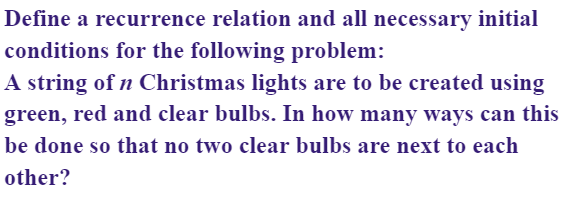 Define A Recurrence Relation And All Necessary Initial Conditions For The Following Problem A String Of N Christmas Lig 1