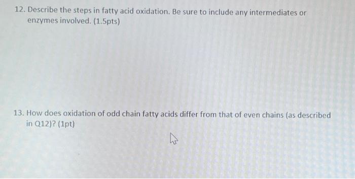 12 Describe The Steps In Fatty Acid Oxidation Be Sure To Include Any Intermediates Or Enzymes Involved 1 5pts 13 H 2