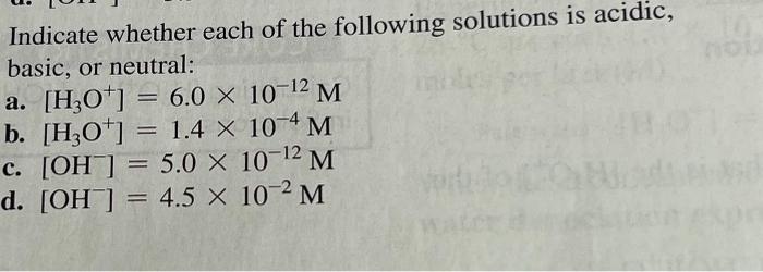 Indicate Whether Each Of The Following Solutions Is Acidic Basic Or Neutral M A H3o 6 0 X 10 B H3o 1 4 X 1 1