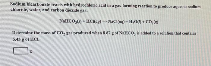 Sodium Bicarbonate Reacts With Hydrochloric Acid In A Gas Forming Reaction To Produce Aqueous Sodium Chloride Water An 1