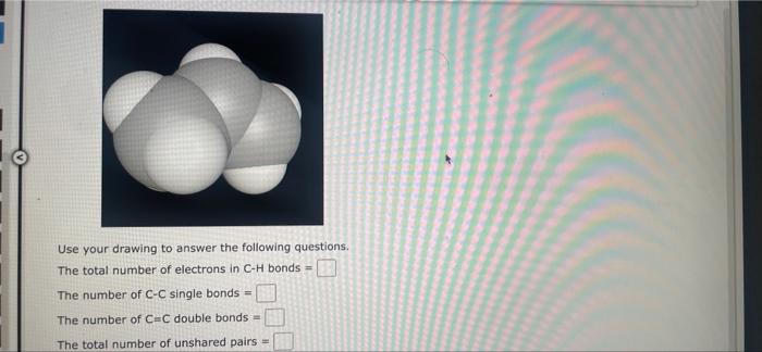 Use Your Drawing To Answer The Following Questions The Total Number Of Electrons In C H Bonds The Number Of C C Singl 3