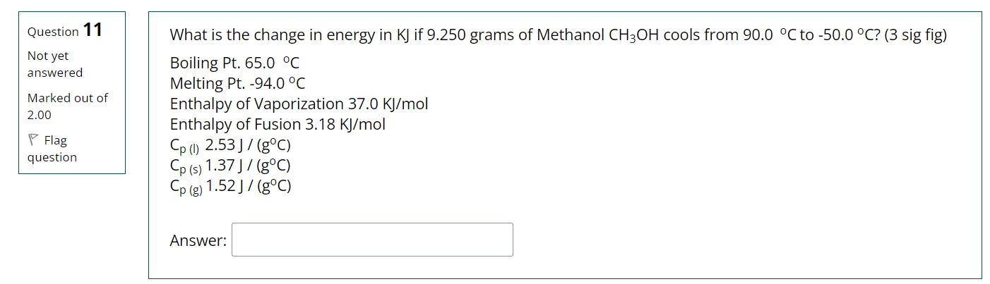 Question 11 Not Yet Answered Marked Out Of 2 00 Flag Question What Is The Change In Energy In Kj If 9 250 Grams Of Metha 1