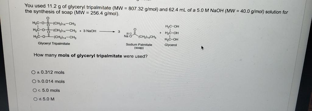 You Used 11 2 G Of Glyceryl Tripalmitate Mw 807 32 G Mol And 62 4 Ml Of A 5 0 M Naoh Mw 40 0 G Mol Solution For 1