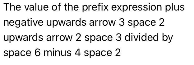 The Value Of The Prefix Expression Plus Negative Upwards Arrow 3 Space 2 Upwards Arrow 2 Space 3 Divided By Space 6 Minu 1