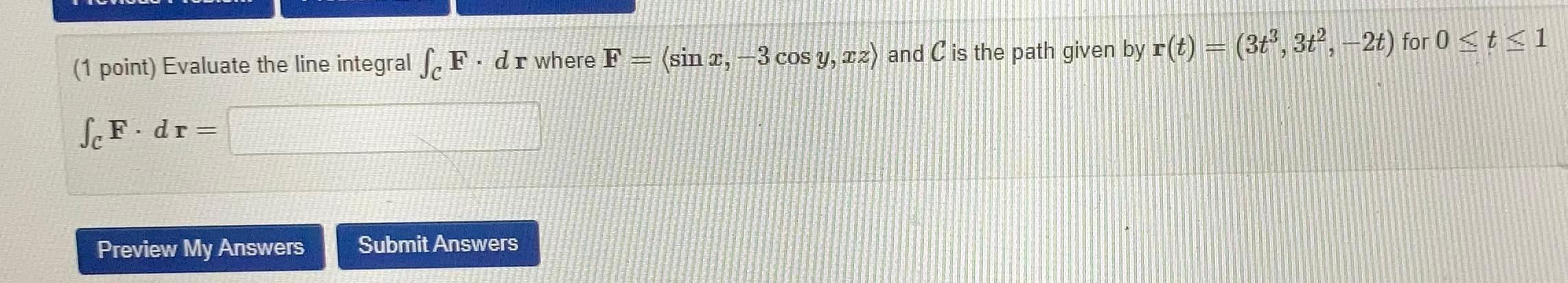 5 1 Point Evaluate The Line Integral Scf Dr Where F Sin 3 Cos Y 12 And C Is The Path Given By R T 3 3t 1