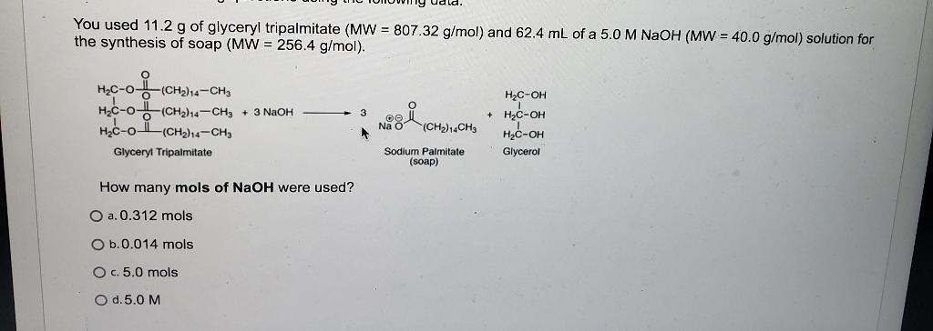 You Used 11 2 G Of Glyceryl Tripalmitate Mw 807 32 G Mol And 62 4 Ml Of A 5 0 M Naoh Mw 40 0 G Mol Solution For 1