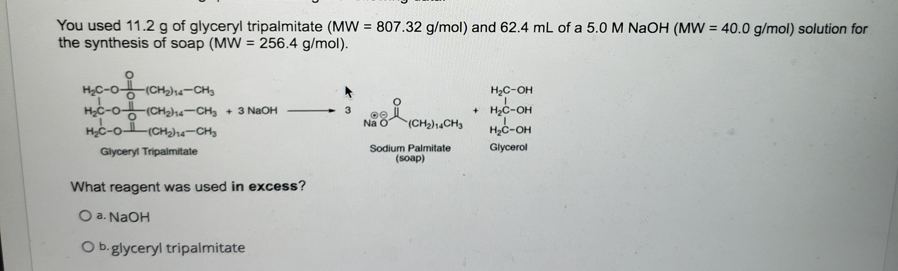 You Used 11 2 G Of Glyceryl Tripalmitate Mw 807 32 G Mol And 62 4 Ml Of A 5 0 M Naoh Mw 40 0 G Mol Solution For 1