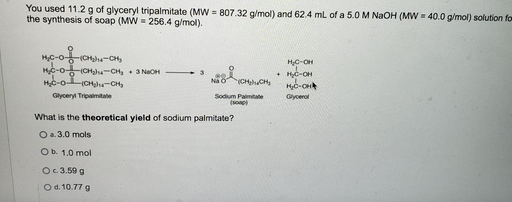 You Used 11 2 G Of Glyceryl Tripalmitate Mw 807 32 G Mol And 62 4 Ml Of A 5 0 M Naoh Mw 40 0 G Mol Solution Fo T 1