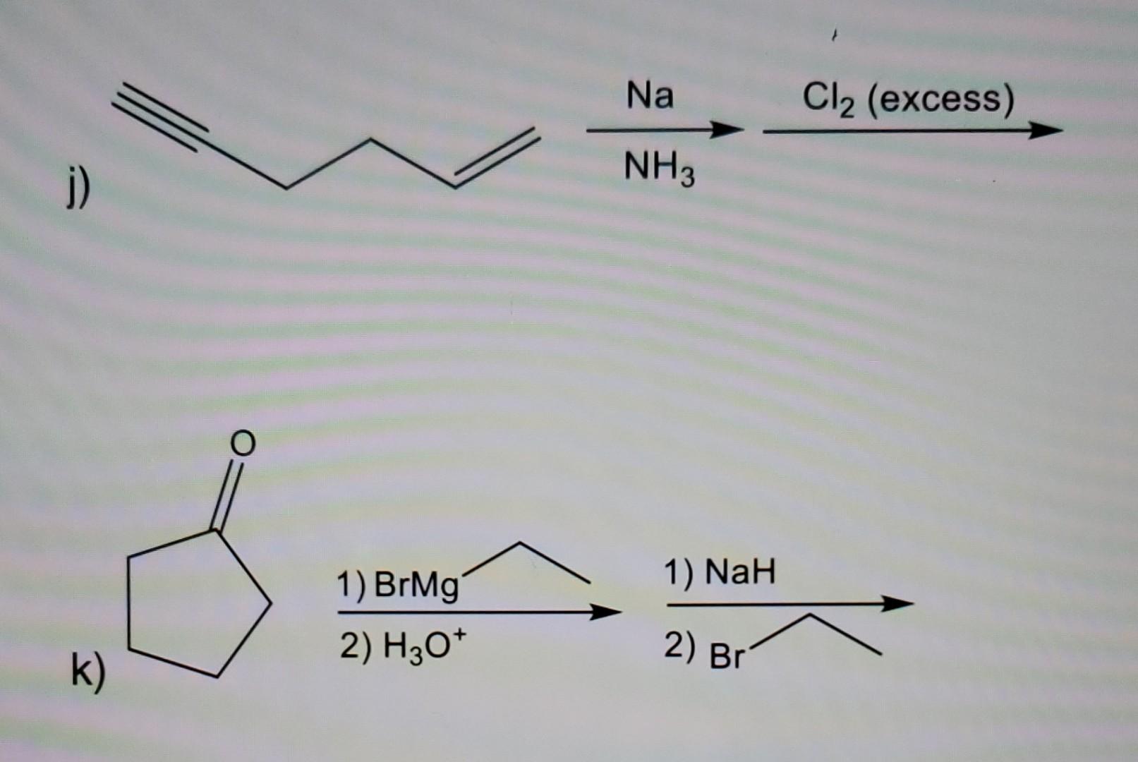 J K O 1 Brmg 2 H3o Na Nh3 1 Nah 2 Br Cl Excess 1