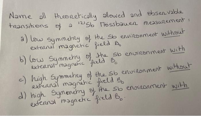 Name All Theoretically Allowed And Observable Transitions Of A 1215b Mossbauer Measurement 2 A Low Symmetry Of The Sb 1