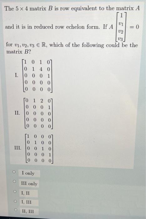 The 5 X 4 Matrix B Is Row Equivalent To The Matrix A Fil And It Is In Reduced Row Echelon Form If A 01 0 02 03 For V1 1