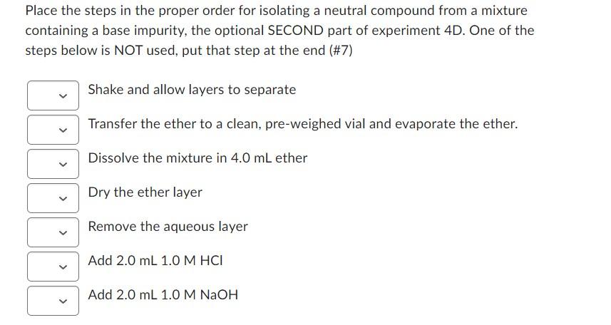Place The Steps In The Proper Order For Isolating A Neutral Compound From A Mixture Containing A Base Impurity The Opti 1