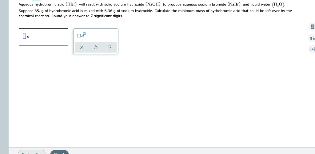Aqueous Hydrobromic Acid Hbr Will React With Solid Sodium Hydroxide Naoh To Produce Aqueous Sodium Bromide Nabr An 1