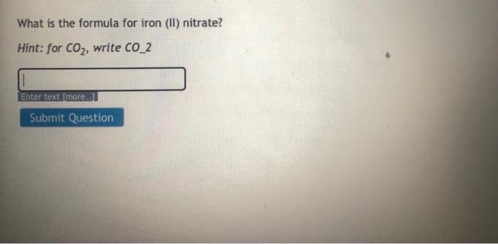 What Is The Formula For Iron Ii Nitrate Hint For Co Write Co 2 Enter Text More Submit Question The Formula For 1