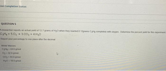 Zion Completion Status Question S A Researcher Reports An Actual Yield Of 12 7 Grams Of H 0 When They Reacted 8 12grams 1