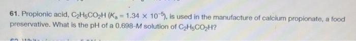 61 Propionic Acid C H5co H K 1 34 X 105 Is Used In The Manufacture Of Calcium Propionate A Food Preservative Wh 1