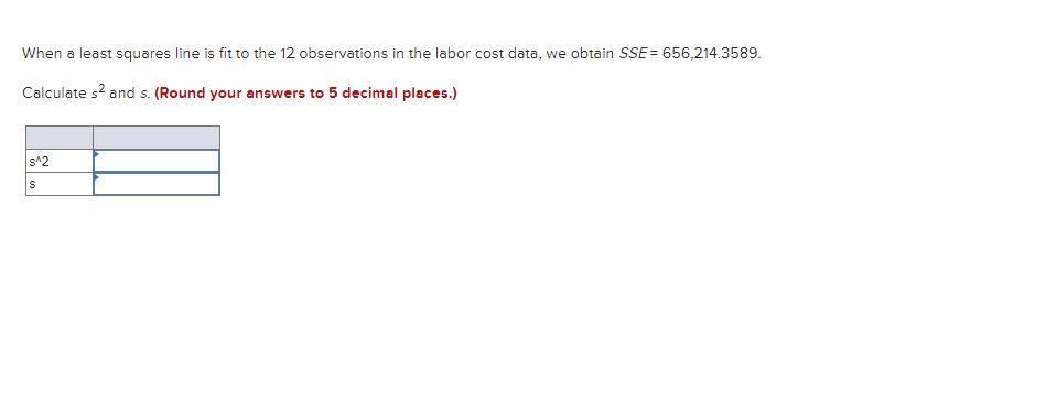 When A Least Squares Line Is Fit To The 12 Observations In The Labor Cost Data We Obtain Sse 656 214 3589 Calculate S 1