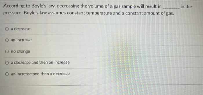 According To Boyle S Law Decreasing The Volume Of A Gas Sample Will Result In In The Pressure Boyle S Law 2
