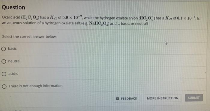 Question Oxalic Acid H C O Has A Kai Of 5 9 X 10 2 While The Hydrogen Oxalate Anion Hc O Has A Ka2 Of 6 1 X 10 I 1