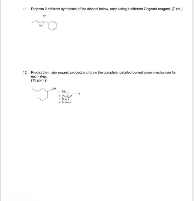 11 Propose 2 Different Syntheses Of The Alcohol Below Each Using A Different Grignard Reagent 7 Pts H C 12 Predic 1