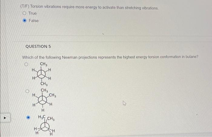 T F Torsion Vibrations Require More Energy To Activate Than Stretching Vibrations True False Question 5 Which Of The 1