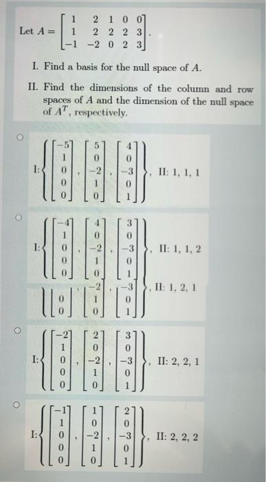 Let A 1 1 2 1 0 0 2 2 2 3 2 0 2 3 A I Find A Basis For The Null Space Of A Ii Find The Dimensions Of The Column 1