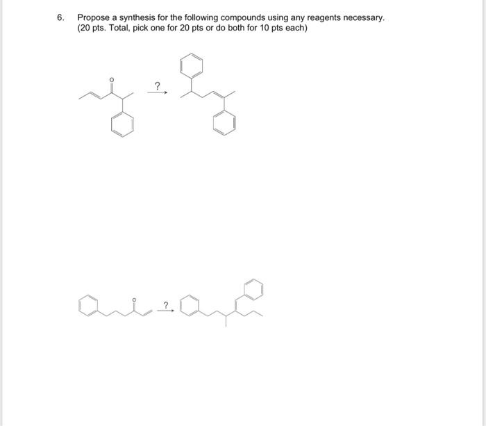 6 Propose A Synthesis For The Following Compounds Using Any Reagents Necessary 20 Pts Total Pick One For 20 Pts Or 2