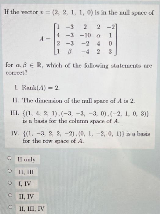 If The Vector V 2 2 1 1 0 Is In The Null Space Of V Si 3 2 2 27 4 3 10 A 1 A 2 3 2 4 0 1 B 4 2 3 For A 1